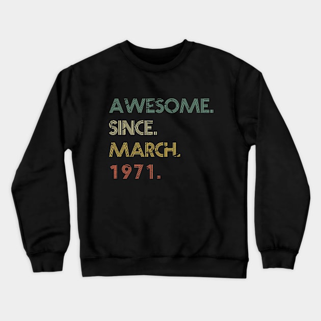 Awesome Since March 1971 Crewneck Sweatshirt by potch94